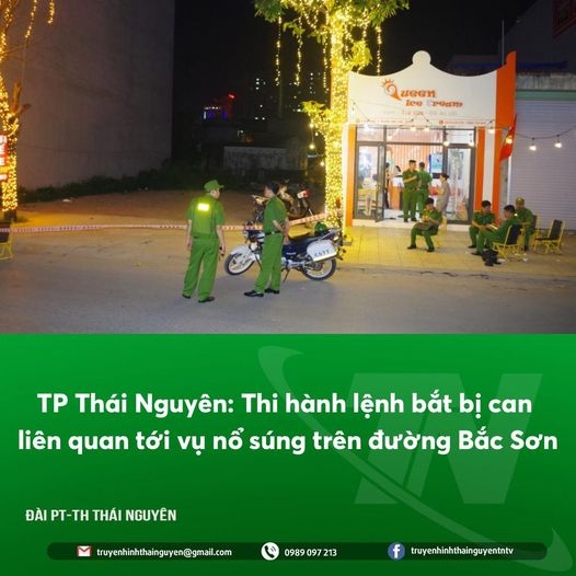 TP Thái Nguyên: Thi hành lệnh bắt bị can liên quan tới vụ nổ súng trên đường Bắc Sơn