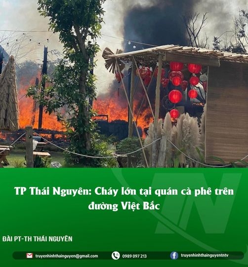 TP Thái Nguyên: Cháy lớn tại quán cà phê trên đường Việt Bắc