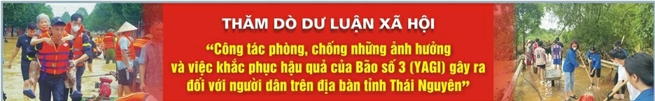 Thăm dò dư luận xã hội: “Công tác phòng, chống những ảnh hưởng và việc khắc phục hậu quả của bão số 3 (YAGI) gây ra đối với người dân trên địa bàn tỉnh Thái Nguyên”