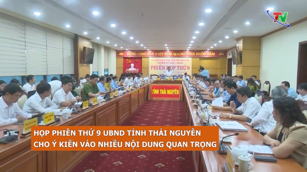 Phiên họp thứ 9 UBND tỉnh Thái Nguyên cho ý kiến vào nhiều nội dung quan trọng