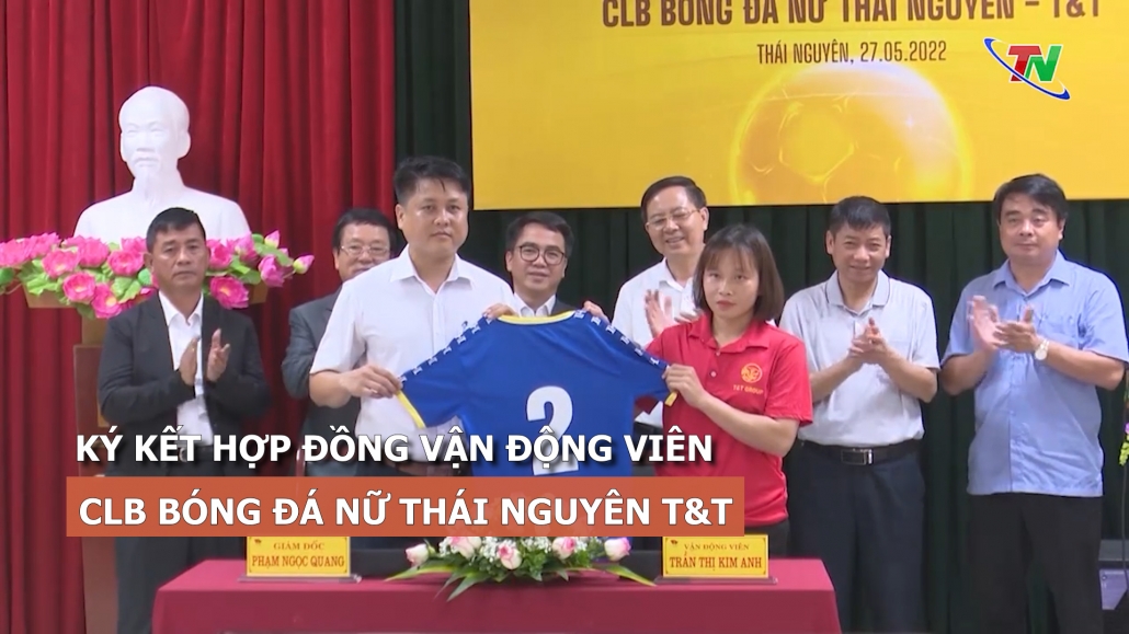Ký kết hợp đồng vận động viên CLB bóng đá nữ Thái Nguyên T&T