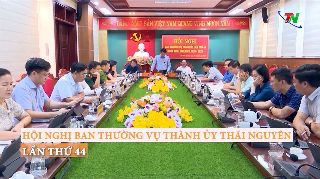 Hội nghị Ban Thường vụ Thành ủy Thái Nguyên lần thứ 44