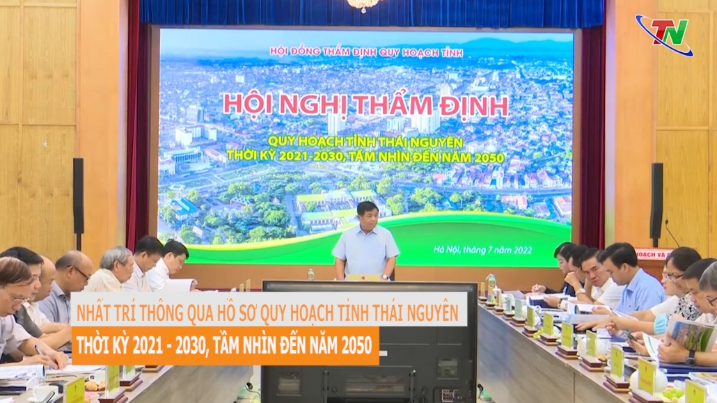 Nhất trí thông qua Hồ sơ Quy hoạch tỉnh Thái Nguyên thời kỳ 2021 - 2030, tầm nhìn đến năm 2050