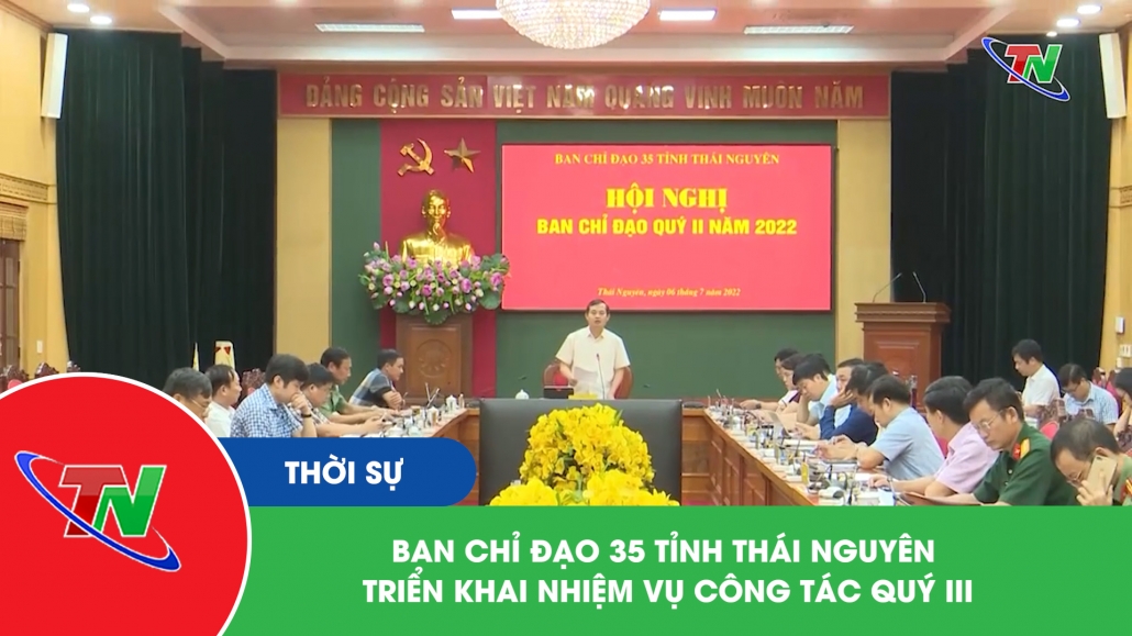 Ban chỉ đạo 35 tỉnh Thái Nguyên triển khai nhiệm vụ công tác quý III