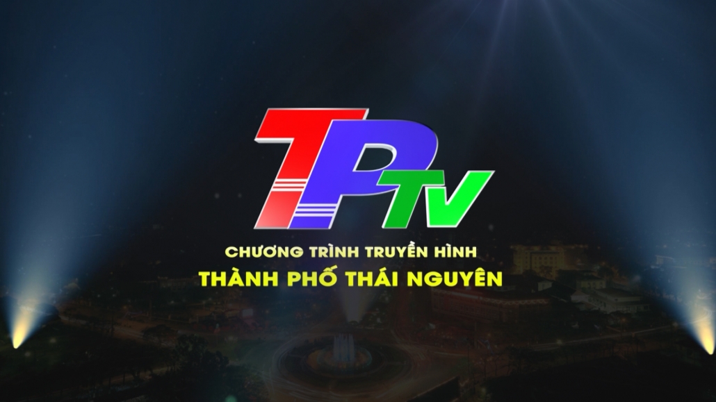 Chương trình Truyền hinh thành phố Thái Nguyên ngày 16/7/2022