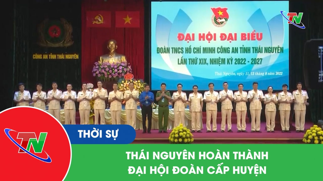 Thái Nguyên hoàn thành đại hội đoàn cấp huyện