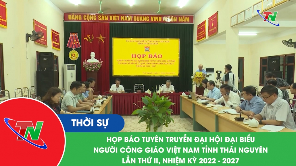 Họp báo tuyên truyền đại hội đại biểu người công giáo Việt Nam tỉnh Thái Nguyên lần thứ II, nhiệm kỳ 2022 – 2027