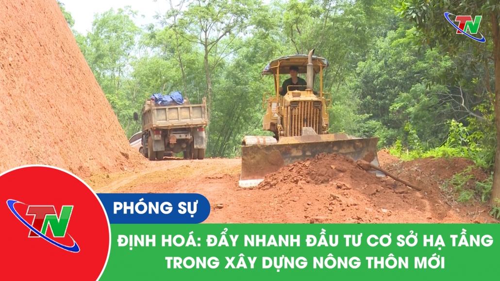 Định Hoá: Đẩy nhanh đầu tư cơ sở hạ tầng trong xây dựng nông thôn mới