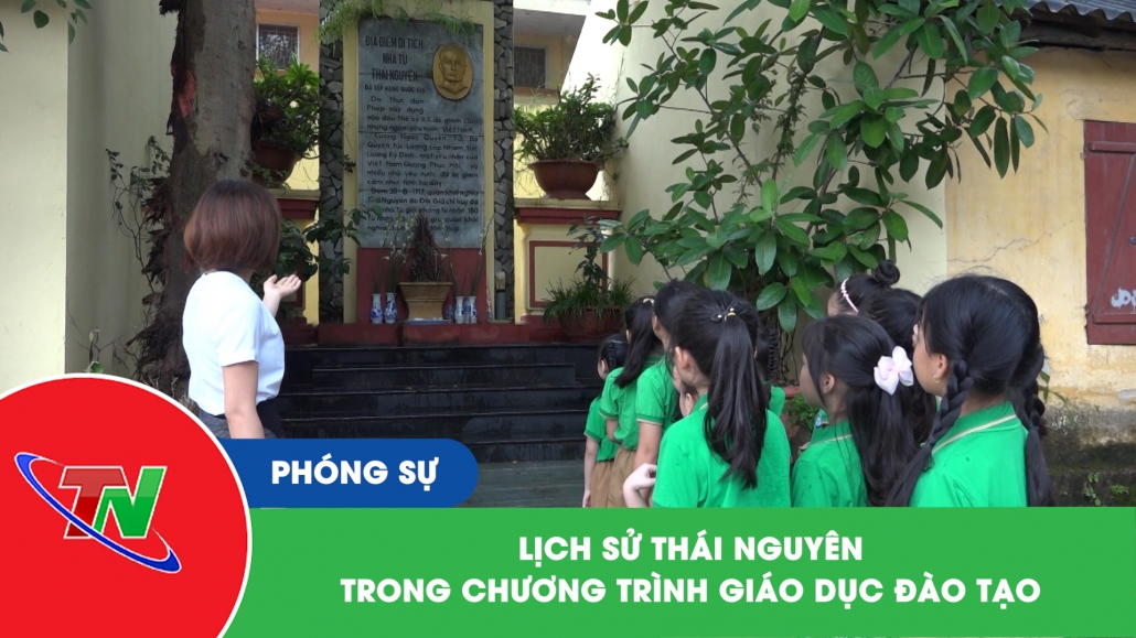 Phóng sự: Lịch sử Thái Nguyên trong Chương trình giáo dục đào tạo