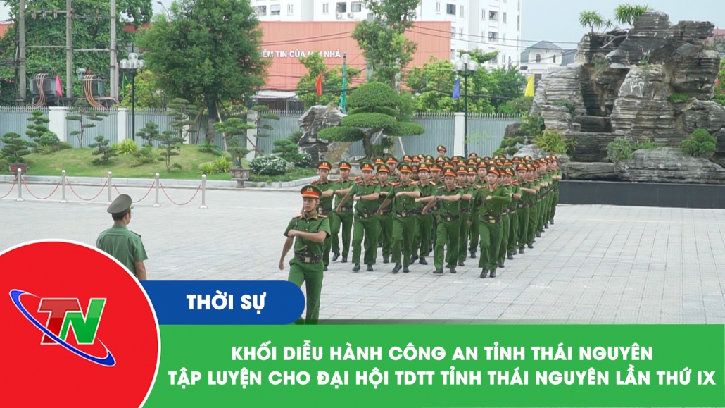 Khối diễu hành Công an tỉnh Thái Nguyên tập luyện cho Đại hội TDTT tỉnh Thái Nguyên lần thứ IX