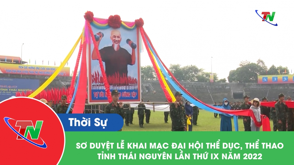 Sơ duyệt lễ khai mạc Đại hội thể dục, thể thao tỉnh Thái Nguyên lần thứ IX năm 2022