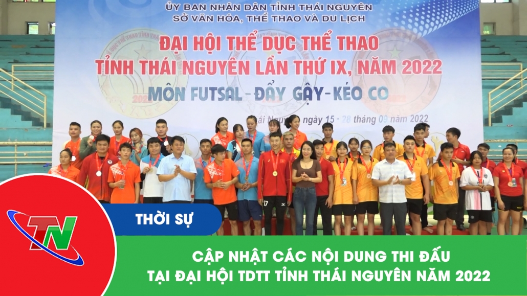 Cập nhật các nội dung thi đấu tại Đại hội TDTT tỉnh Thái Nguyên năm 2022