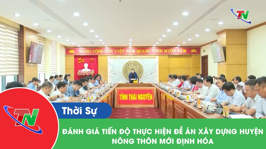 Đánh giá tiến độ thực hiện đề án xây dựng huyện nông thôn mới Định Hóa
