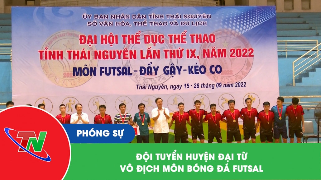 Đội tuyển huyện Đại Từ vô địch môn bóng đá Futsal
