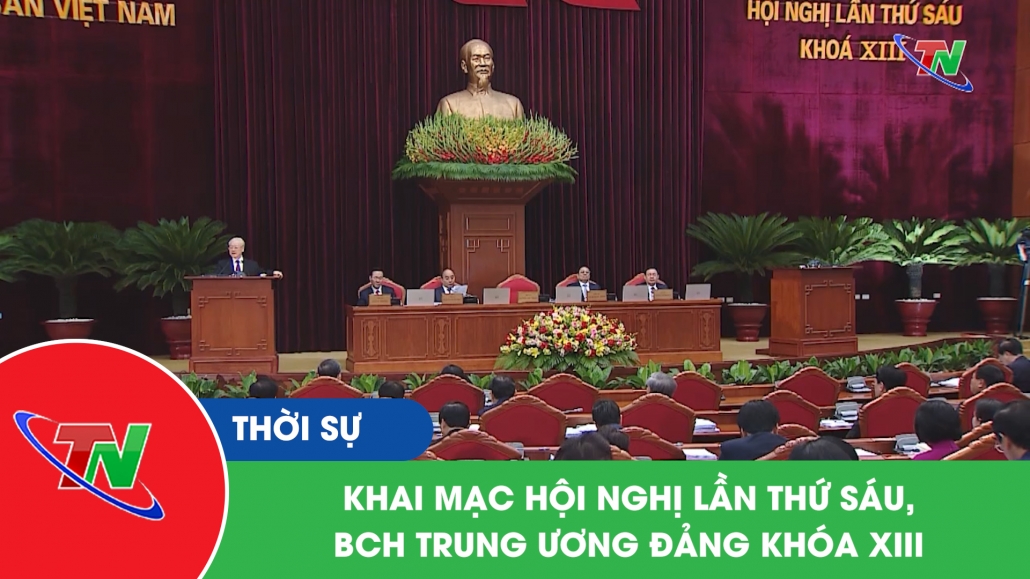 Khai mạc hội nghị lần thứ sáu, BCH Trung ương Đảng khóa XIII