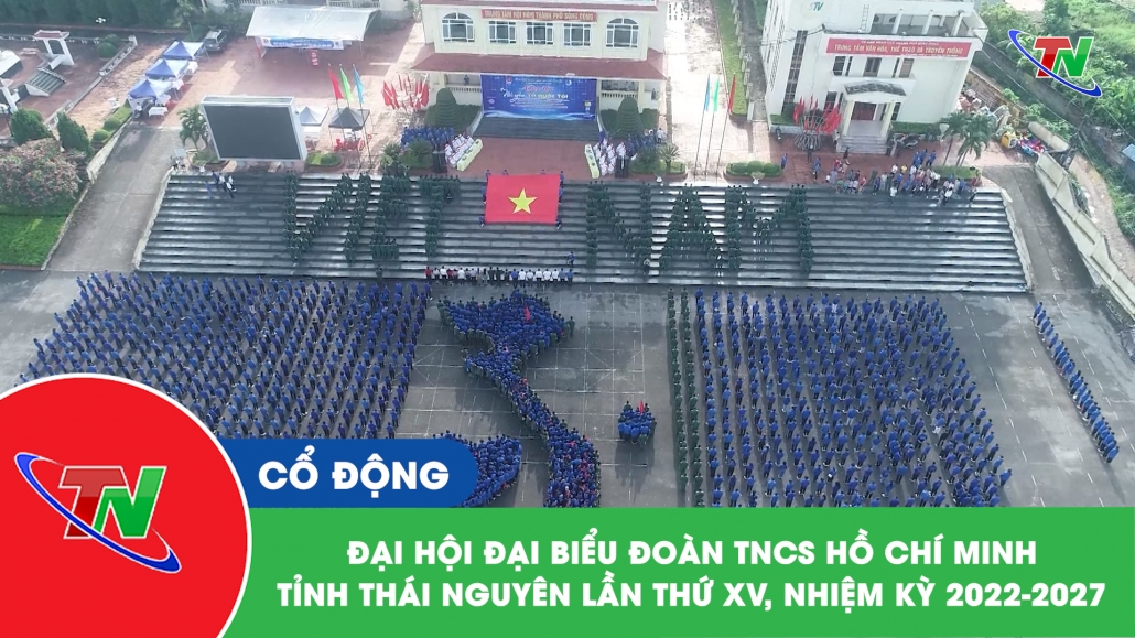 Đại hội đại biểu Đoàn TNCS Hồ Chí Minh tỉnh Thái Nguyên lần thứ XV, nhiệm kỳ 2022-2027