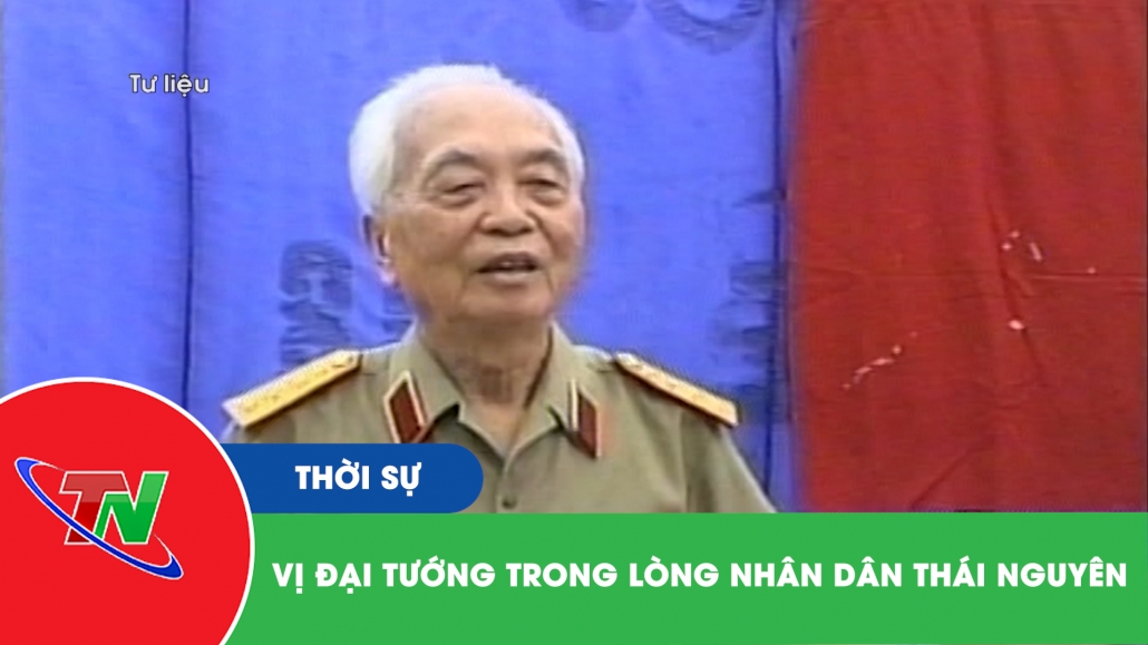 Vị Đại tướng trong lòng nhân dân Thái Nguyên