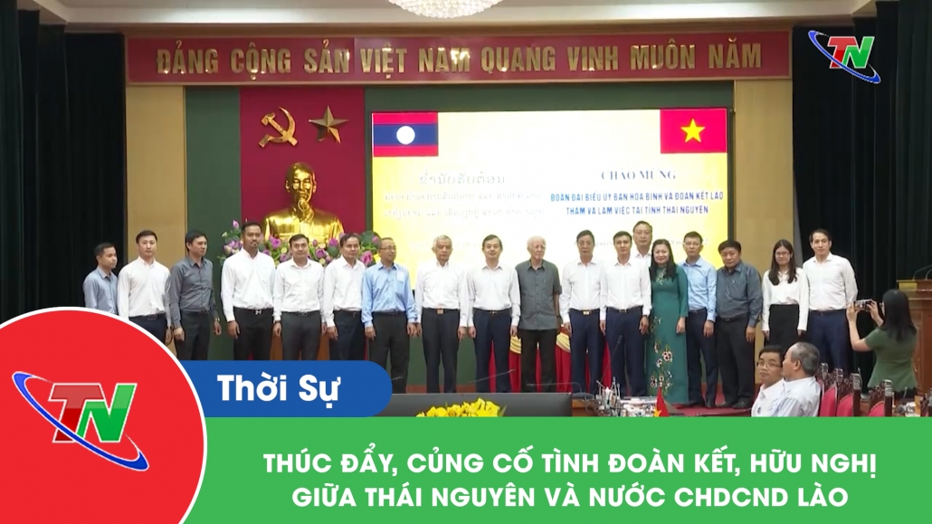 Thúc đẩy, củng cố tình đoàn kết, hữu nghị giữa Thái Nguyên và nước CHDCND Lào