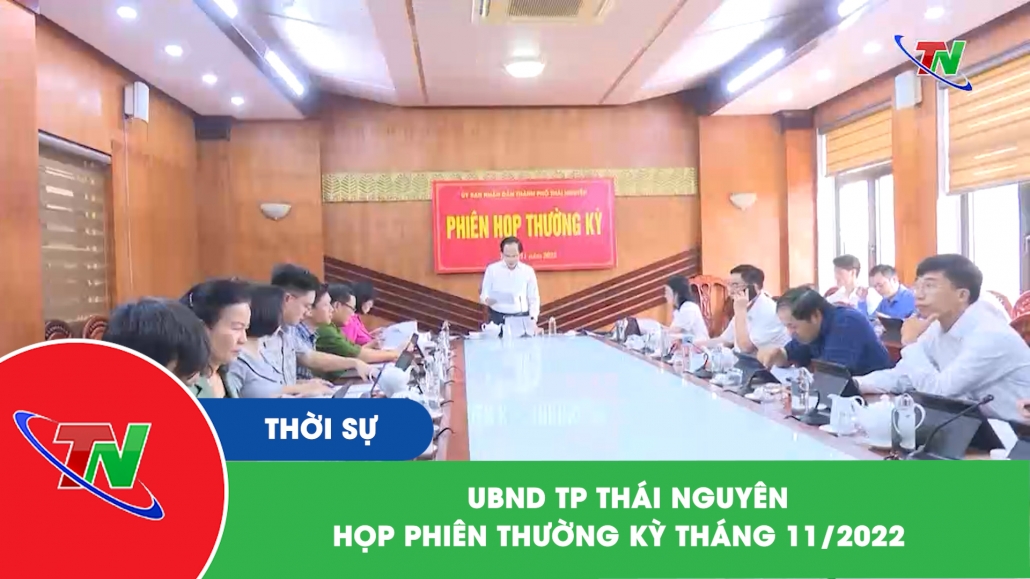 UBND TP Thái Nguyên họp phiên thường kỳ tháng 11/2022