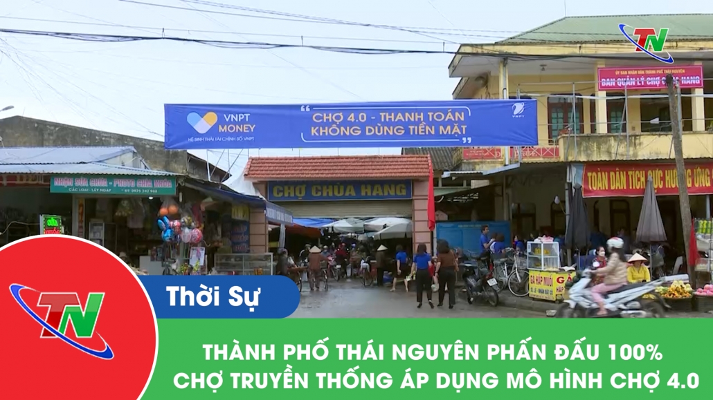 Thành phố Thái Nguyên phấn đấu 100% chợ truyền thống áp dụng mô hình chợ 4.0