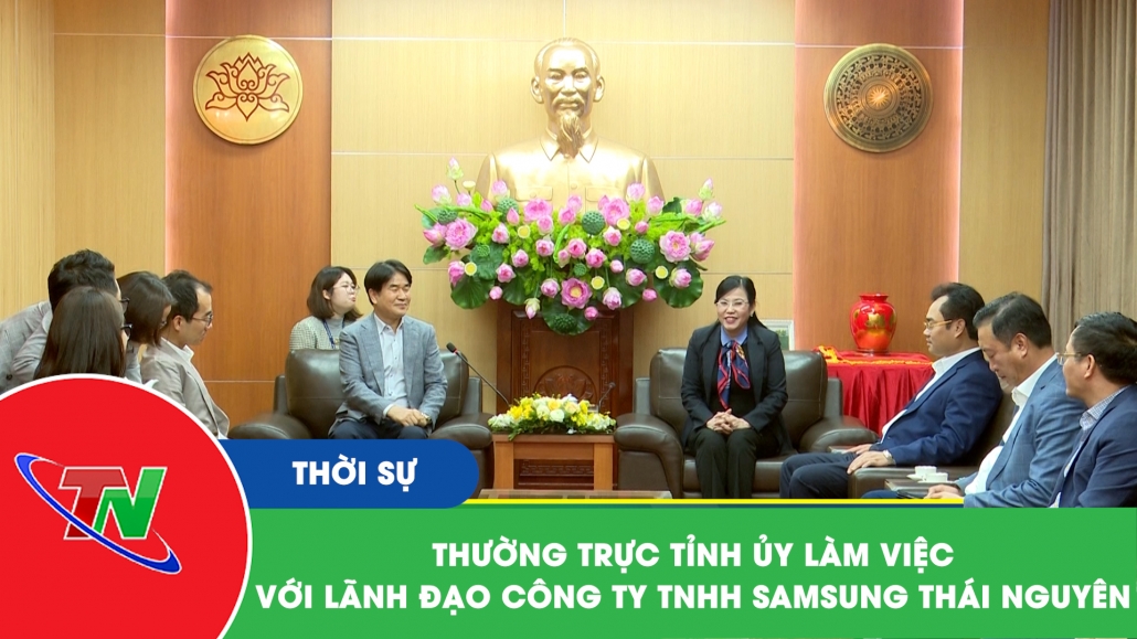 Thường trực Tỉnh ủy làm việc với lãnh đạo Công ty TNHH Samsung Thái Nguyên