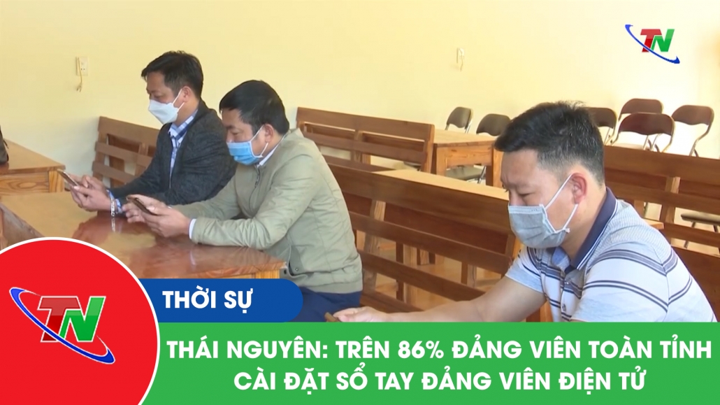 Thái Nguyên: trên 86% Đảng viên toàn tỉnh cài đặt sổ tay Đảng viên điện tử