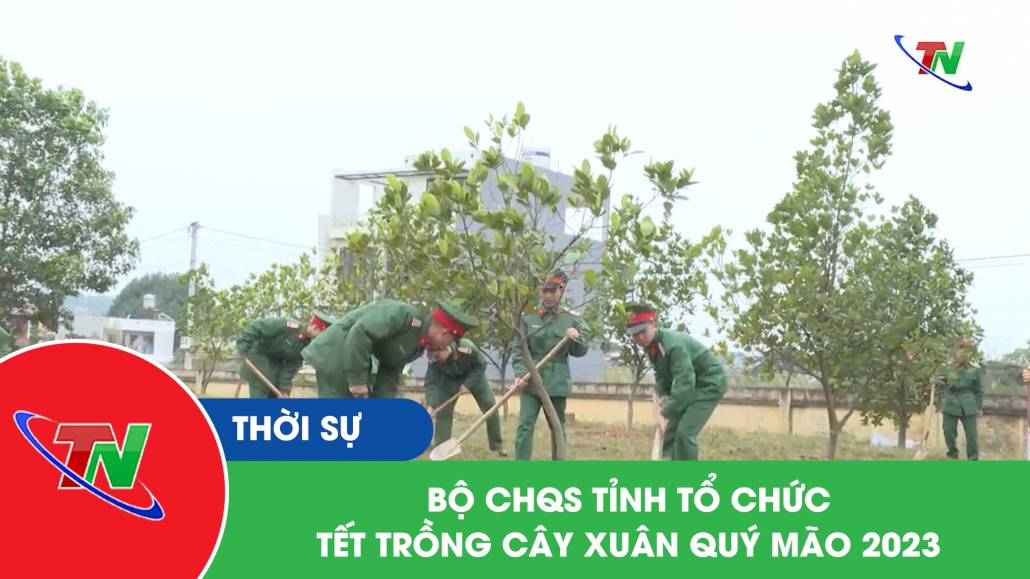 Bộ CHQS tỉnh tổ chức Tết trồng cây xuân Quý Mão 2023