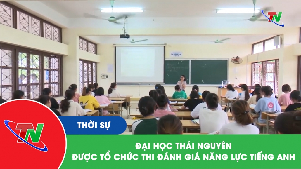 Đại học Thái Nguyên được tổ chức thi đánh giá năng lực tiếng Anh