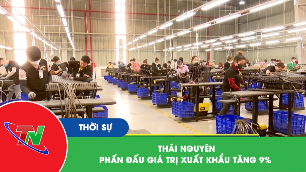 Thái Nguyên: Phấn đấu giá trị xuất khẩu tăng 9%