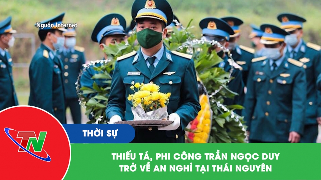 Thiếu tá, phi công Trần Ngọc Duy trở về an nghỉ tại Thái Nguyên