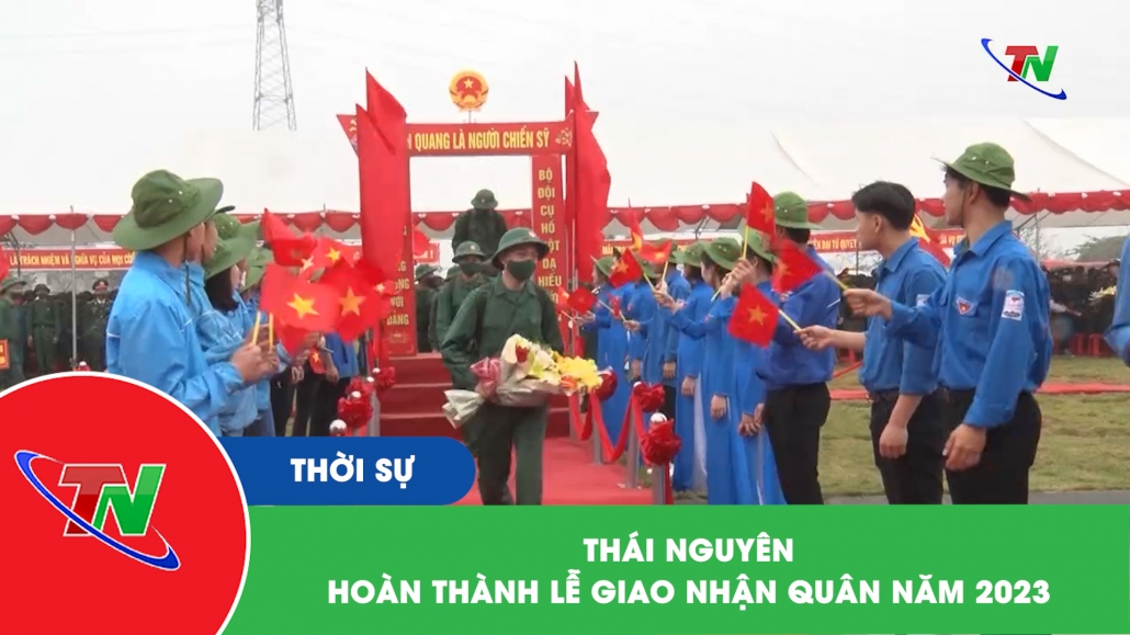 Thái Nguyên hoàn thành Lễ giao nhận quân năm 2023