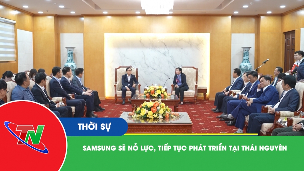 Samsung sẽ nỗ lực, tiếp tục phát triển tại Thái Nguyên