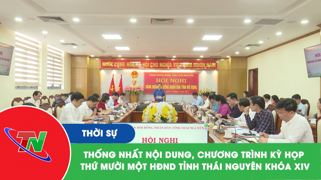 Thống nhất nội dung, chương trình kỳ họp thứ mười một HĐND tỉnh Thái Nguyên khóa XIV