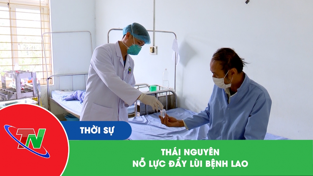 Thái Nguyên: Nỗ lực đẩy lùi bệnh lao