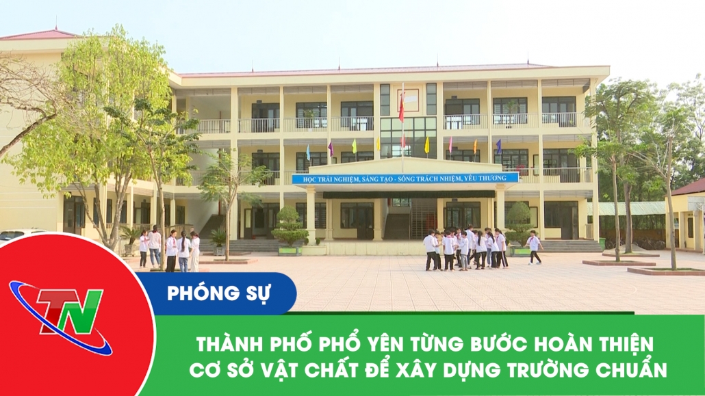 Thành phố Phổ Yên Từng bước hoàn thiện cơ sở vật chất để xây dựng trường chuẩn