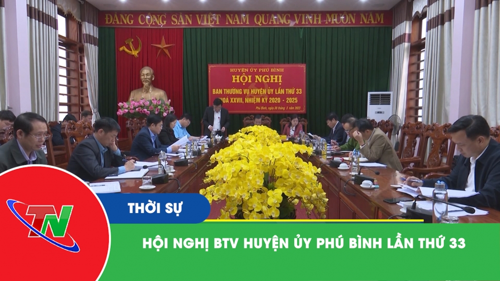 Hội nghị BTV Huyện ủy Phú Bình lần thứ 33