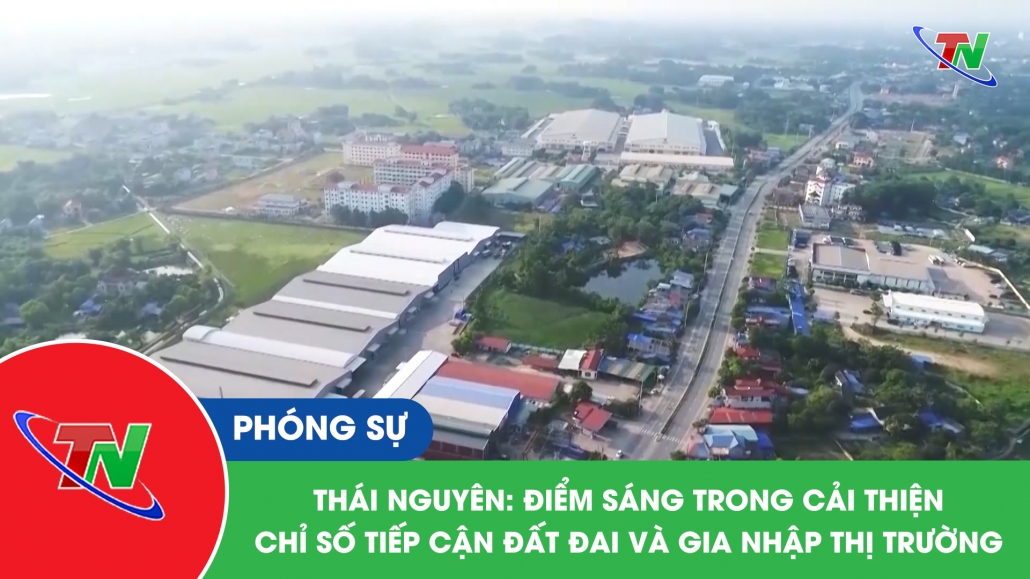 Thái Nguyên: điểm sáng trong cải thiện chỉ số tiếp cận đất đai và gia nhập thị trường