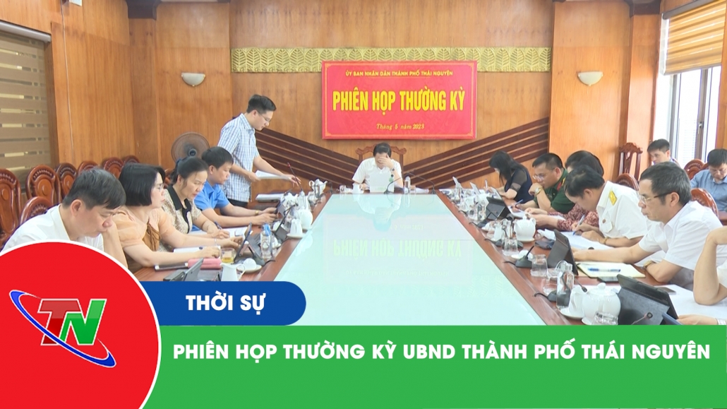 Phiên họp thường kỳ UBND thành phố Thái Nguyên