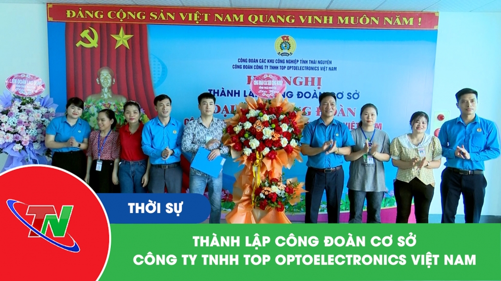 Thành lập Công đoàn cơ sở Công ty TNHH Top Optoelectronics Việt Nam