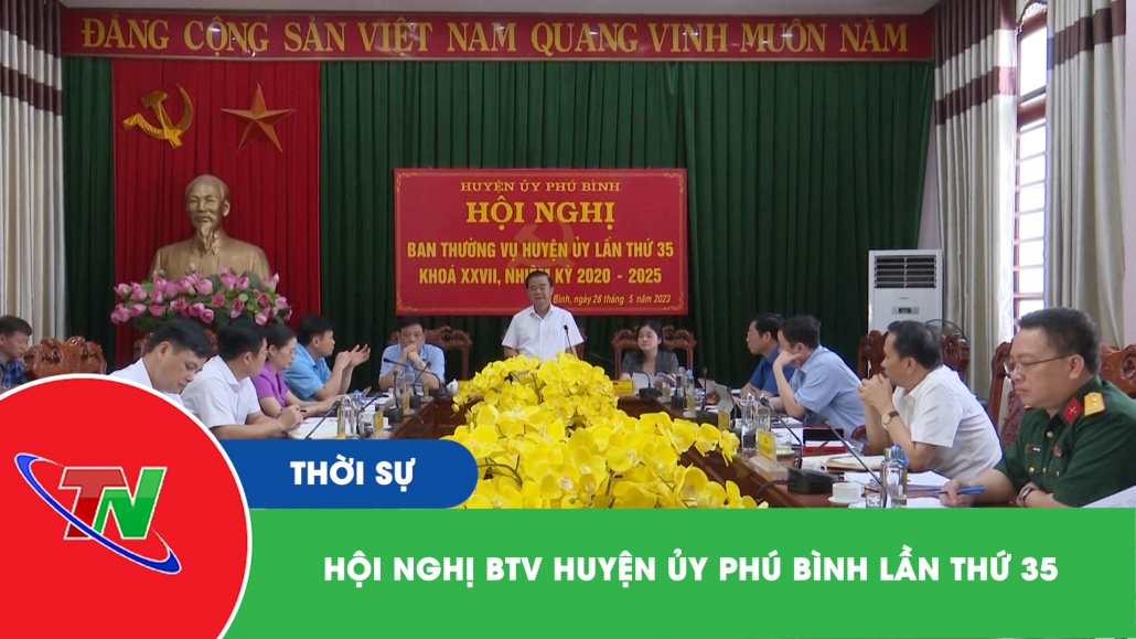 Hội nghị BTV Huyện ủy Phú Bình lần thứ 35