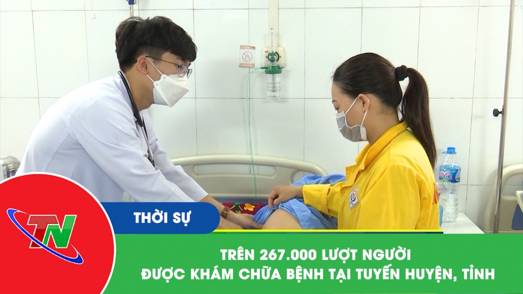 Trên 267.000 lượt người được khám chữa bệnh tại tuyến huyện, tỉnh