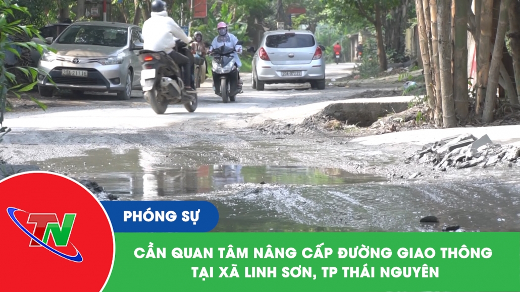 Cần quan tâm nâng cấp đường giao thông tại xã Linh Sơn, tp Thái Nguyên