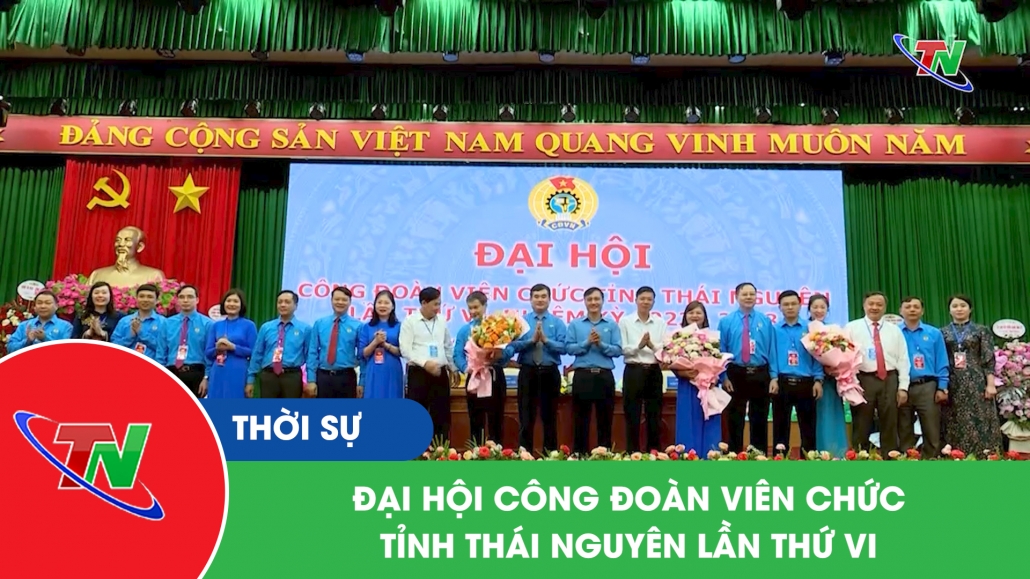 Đại hội Công đoàn Viên chức tỉnh Thái Nguyên lần thứ VI