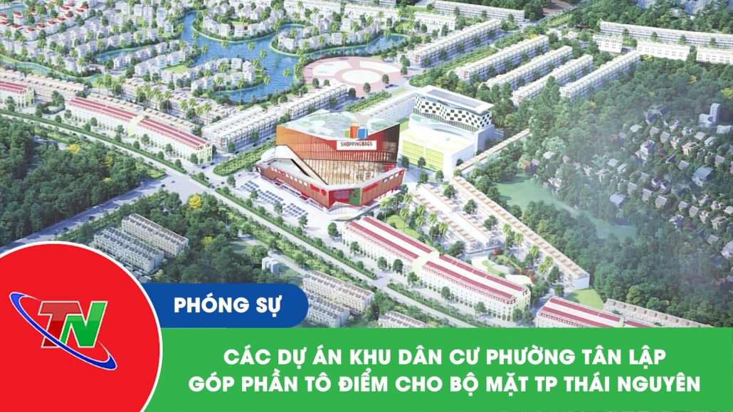 Các dự án khu dân cư phường Tân Lập: Góp phần tô điểm cho bộ mặt thành phố Thái Nguyên