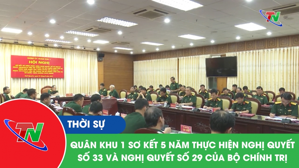Quân khu 1 sơ kết 5 năm thực hiện nghị quyết số 33 và nghị quyết số 29 của Bộ Chính trị