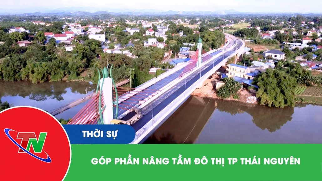 Góp phần nâng tầm đô thị TP Thái Nguyên