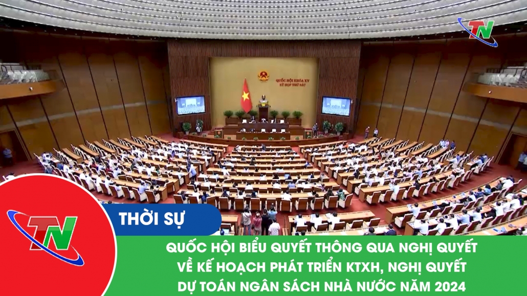 Quốc hội biểu quyết thông qua nghị quyết về kế hoạch phát triển KTXH, nghị quyết dự toán ngân sách nhà nước năm 2024