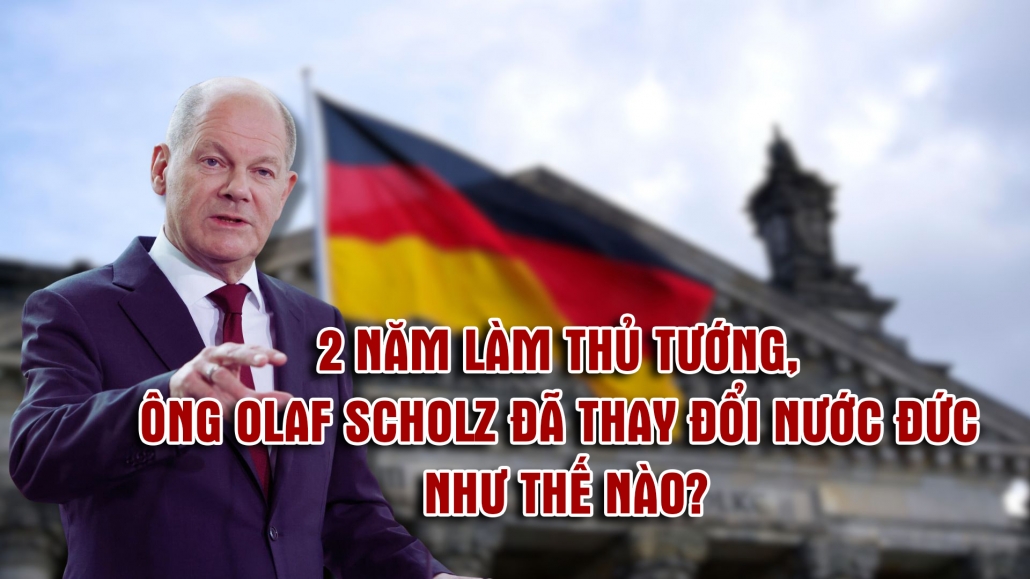 THAINGUYEN i20: 2 năm làm Thủ tướng ông Olaf Scholz đã thay đổi nước Đức như thế nào?
