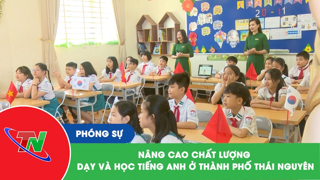 Nâng cao chất lượng dạy và học tiếng Anh ở thành phố Thái Nguyên