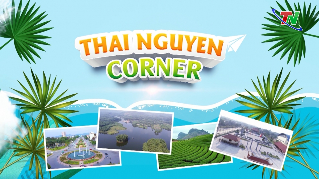 Chuyên mục Thái Nguyên Corner ngày 27/1/2024